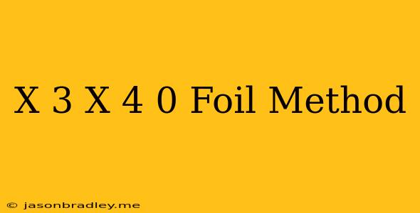 (x+3)(x+4)=0 Foil Method