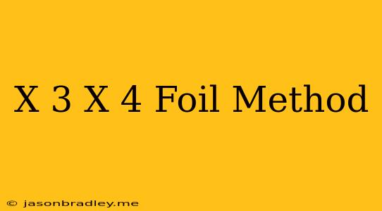 (x+3)(x-4) Foil Method