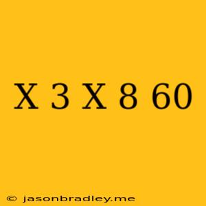 (x+3)(x-8)=60