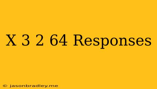 (x+3)2 = 64 Responses