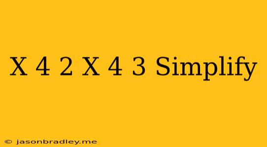 (x+4)^2(x+4)^3 Simplify