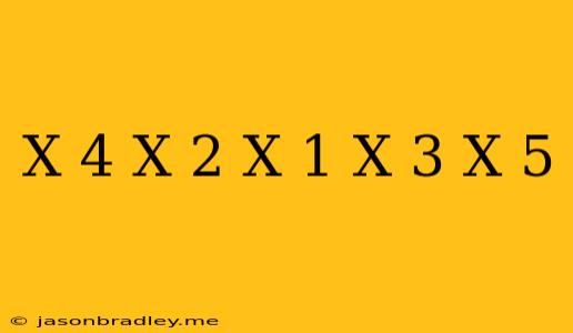 (x+4)(x+2)(x-1)(x-3)(x-5)