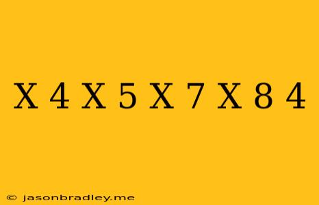 (x+4)(x+5)(x+7)(x+8)=4