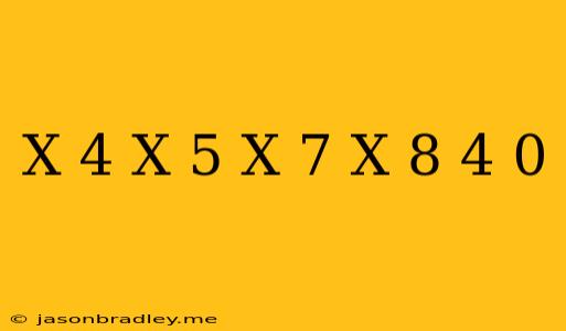 (x+4)(x+5)(x+7)(x+8)-4=0