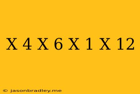 (x+4)(x+6)=(x+1)(x+12)