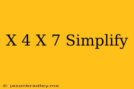 (x+4)(x+7) Simplify