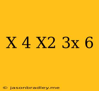 (x+4)(x^2+3x-6)