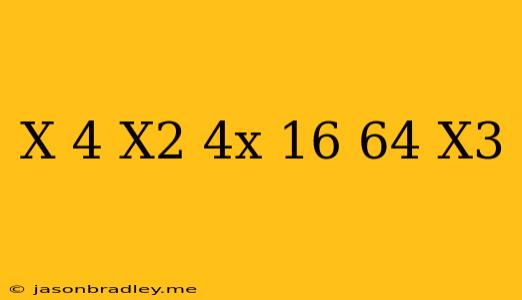 (x+4)(x^2-4x+16)-(64-x^3)