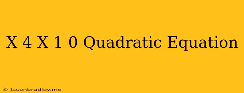 (x+4)(x-1)=0 Quadratic Equation