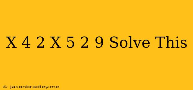 (x+4)2-(x-5)2=9 Solve This