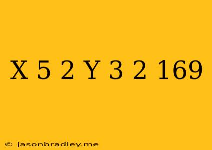 (x+5)^2+(y-3)^2=169