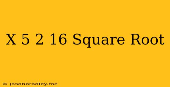 (x+5)^2=16 Square Root