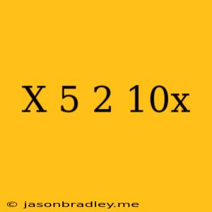 (x+5)^2-10x