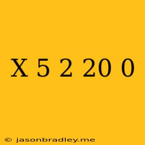 (x+5)^2-20=0