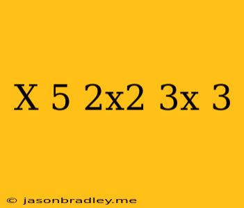 (x+5)(2x^2-3x+3)