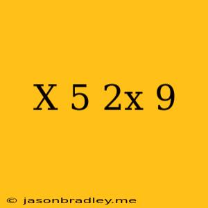 (x+5)(2x-9)