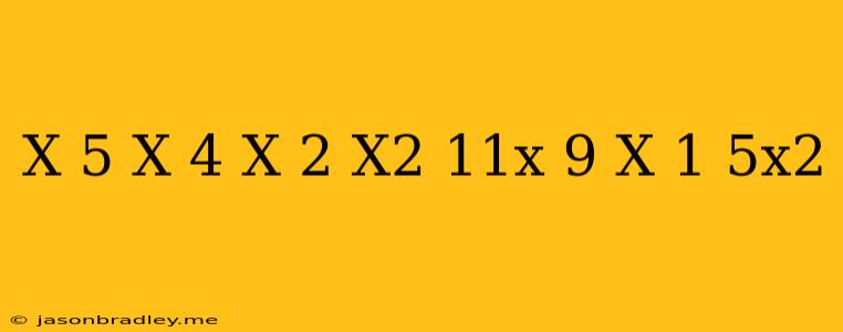 (x+5)(x+4)(x-2)-(x^2+11x-9)(x+1)+5x^2