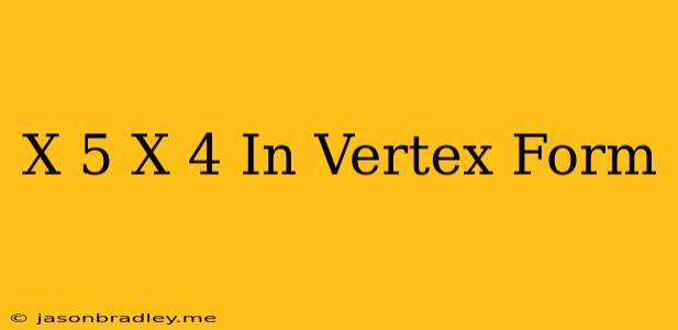 (x+5)(x+4) In Vertex Form