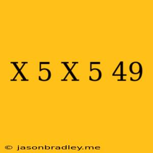 (x+5)(x+5)=49