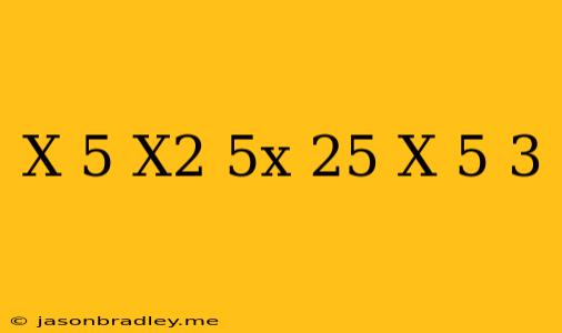 (x+5)(x^2-5x+25)-(x+5)^3