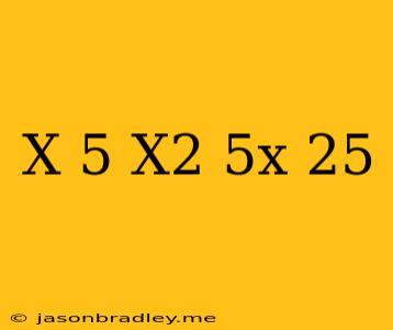 (x+5)(x^2-5x+25)