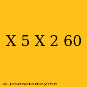 (x+5)(x-2)=60