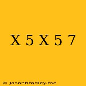 (x+5)(x-5)=-7