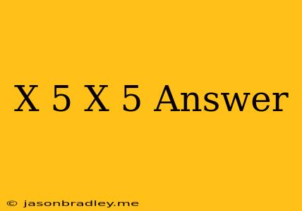 (x+5)(x-5) Answer