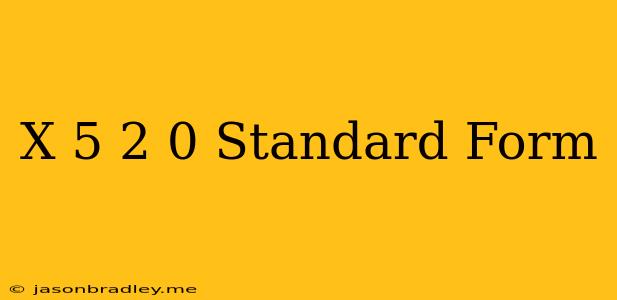 (x+5)2=0 Standard Form