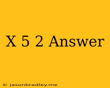 (x+5)2 Answer