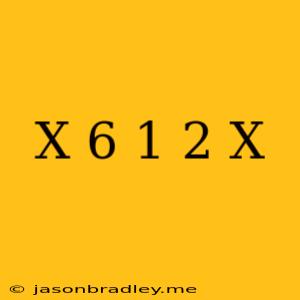 (x+6)^1/2=x