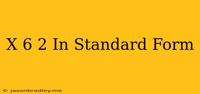 (x+6)^2 In Standard Form