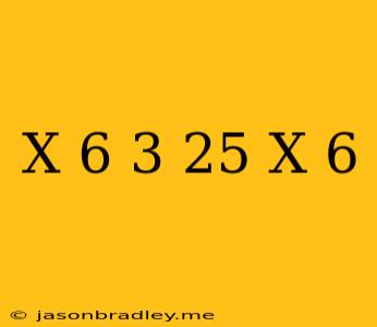 (x+6)^3=25(x+6)