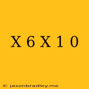 (x+6)(−x+1)=0