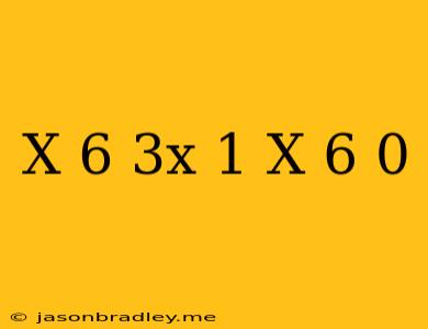 (x+6)(3x-1)+x+6=0