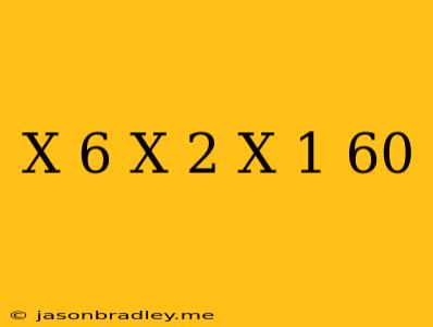 (x+6)(x-2)(x-1)=60