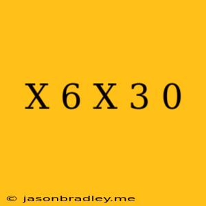 (x+6)(x-3)=0