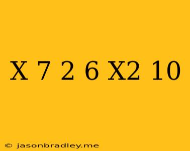 (x+7)^2+6(x^2-10)