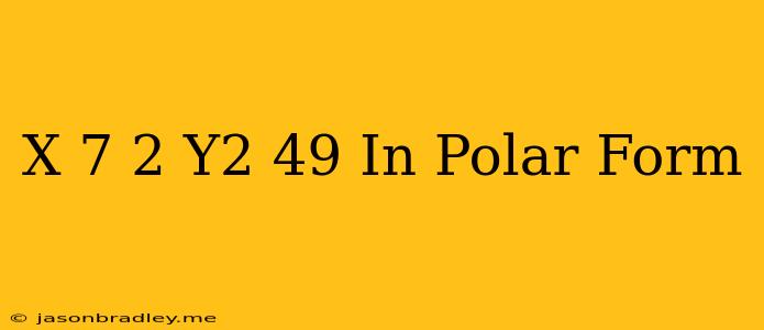 (x+7)^2+y^2=49 In Polar Form