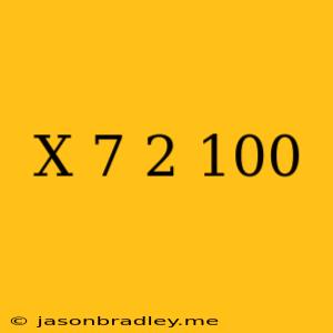 (x+7)^2=100