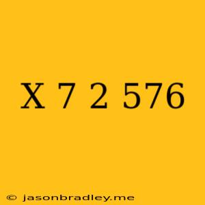 (x+7)^2=576