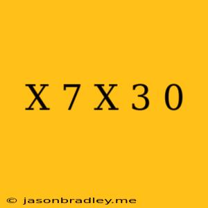 (x+7)(x+3)=0