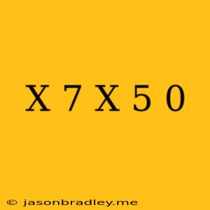 (x+7)(x+5)=0