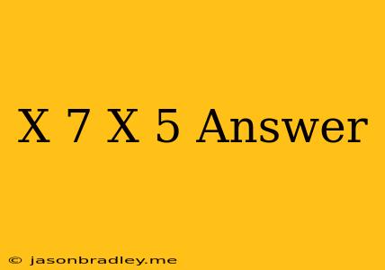 (x+7)(x+5) Answer