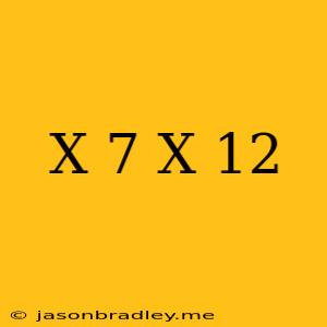 (x+7)(x-12)