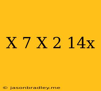 (x+7)(x-2)+14x