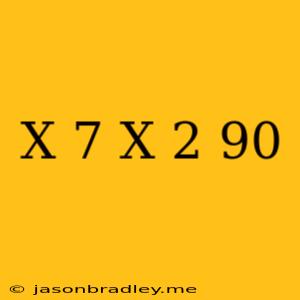 (x+7)(x-2)=90