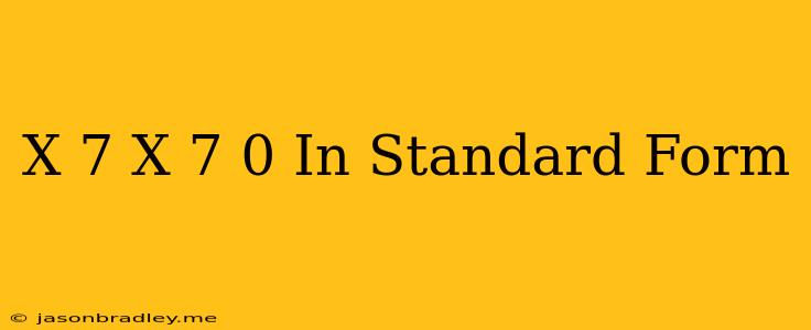 (x+7)(x-7)=0 In Standard Form