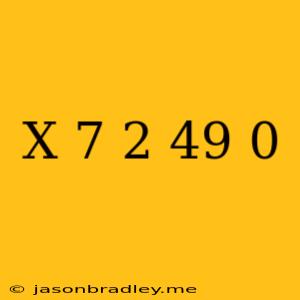 (x+7) 2 −49=0