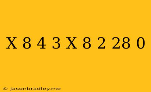 (x+8)^4-3(x+8)^2-28=0